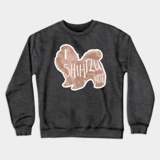 I SHIHTZU not! - Funny Shih Tzu Pun Crewneck Sweatshirt